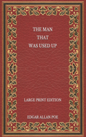 The Man That Was Used Up - Large Print Edition