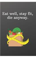 Eat well, stay fit, die anyway.