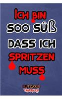 Ich bin soo süß dass ich spritzen muss: Diabetes Tagebuch - Insulin Logbuch für Diabetiker zum Ausfüllen und Eintragen für 2 Jahre