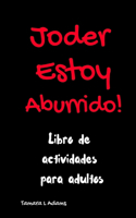 Joder Estoy Aburrido!: Libro de actividades para adultos