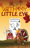 I Spy With My Little Eye: I Spy Thanksgiving Book For Kids Ages 2-5 - Fun Thanksgiving Gift for Toddlers And Preschoolers
