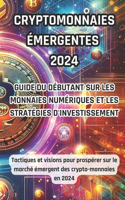 Crypto-monnaies émergentes 2024: Guide du débutant sur les monnaies numériques et les stratégies d'investissement: Tactiques et visions pour prospérer sur le marché émergent des cry