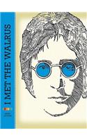I Met the Walrus: How One Day with John Lennon Changed My Life Forever