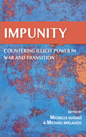 Impunity: Countering Illicit Power in War and Transition