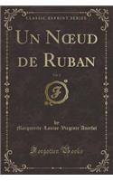Un Noeud de Ruban, Vol. 2 (Classic Reprint)
