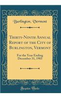 Thirty-Ninth Annual Report of the City of Burlington, Vermont: For the Year Ending December 31, 1903 (Classic Reprint)
