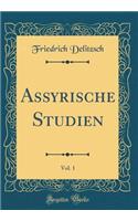 Assyrische Studien, Vol. 1 (Classic Reprint)