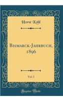 Bismarck-Jahrbuch, 1896, Vol. 3 (Classic Reprint)