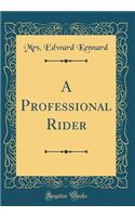 A Professional Rider (Classic Reprint)