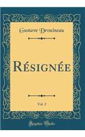 Résignée, Vol. 2 (Classic Reprint)