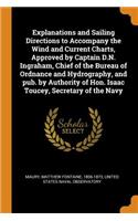 Explanations and Sailing Directions to Accompany the Wind and Current Charts, Approved by Captain D.N. Ingraham, Chief of the Bureau of Ordnance and Hydrography, and pub. by Authority of Hon. Isaac Toucey, Secretary of the Navy