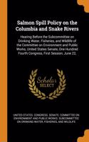 Salmon Spill Policy on the Columbia and Snake Rivers: Hearing Before the Subcommittee on Drinking Water, Fisheries, and Wildlife of the Committee on Environment and Public Works, United States Senate, O
