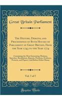 The History, Debates, and Proceedings of Both Houses of Parliament of Great Britain, from the Year 1743 to the Year 1774, Vol. 7 of 7: Containing the Most Interesting Motions, Speeches, Resolutions, Reports, Petitions, Evidence, Protests, and Paper: Containing the Most Interesting Motions, Speeches, Resolutions, Reports, Petitions, Evidence, Protests, and Papers, Laid