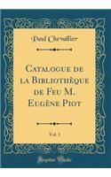 Catalogue de la Bibliothèque de Feu M. Eugène Piot, Vol. 1 (Classic Reprint)
