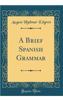 A Brief Spanish Grammar (Classic Reprint)