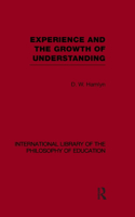 Experience and the Growth of Understanding (International Library of the Philosophy of Education Volume 11)