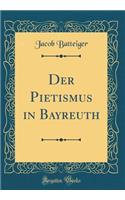 Der Pietismus in Bayreuth (Classic Reprint)