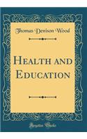 Health and Education (Classic Reprint)