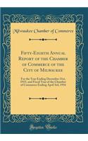 Fifty-Eighth Annual Report of the Chamber of Commerce of the City of Milwaukee: For the Year Ending December 31st, 1915, and Fiscal Year of the Chamber of Commerce Ending April 3rd, 1916 (Classic Reprint)