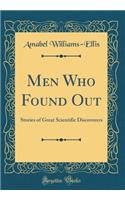 Men Who Found Out: Stories of Great Scientific Discoverers (Classic Reprint)