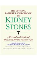 The Official Patient's Sourcebook on Kidney Stones: A Revised and Updated Directory for the Internet Age