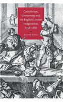 Catholicism, Controversy and the English Literary Imagination, 1558-1660