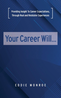 Your Career Will...