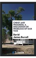 Christ and Progress; A Discussion of Problems of Our Time