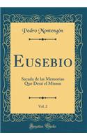 Eusebio, Vol. 2: Sacada de Las Memorias Que Dex El Mismo (Classic Reprint)