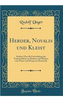 Herder, Novalis Und Kleist: Studien Ã?ber Die Entwicklung Des Todesproblems in Denken Und Dichten Vom Sturm Und Drang Zur Romantik (Classic Reprint)