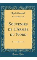 Souvenirs de l'ArmÃ©e Du Nord (Classic Reprint)