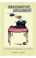 The Imaginative Argument: A Practical Manifesto For Writers