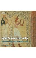 Spells for Eternity: The Ancient Egyptian Book of the Dead