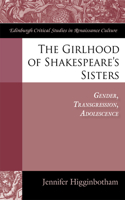 Girlhood of Shakespeare's Sisters: Gender, Transgression, Adolescence