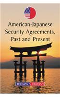 American-Japanese Security Agreements, Past and Present