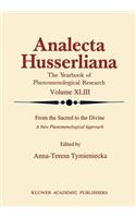 From the Sacred to the Divine: A New Phenomenological Approach(43 Analecta Husserliana)