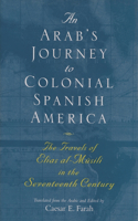 Arab's Journey to Colonial Spanish America: The Travels of Elias Al-Musili in the Seventeenth Century