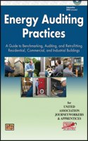 Energy Auditing Practices: A Guide to Benchmarking, Auditing, and Retrofitting Residential, Commercial, and Industrial Buildings