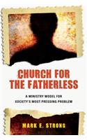 Church for the Fatherless: A Ministry Model for Society's Most Pressing Problem