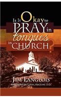 Is It Okay to Pray in Tongues in Church?