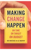 Making Change Happen On Time, On Target, On Budget