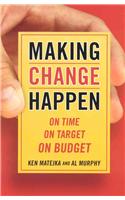 Making Change Happen, On Time, On Budget