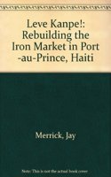 Leve Kanpe!: Rebuilding the Iron Market in Port -au-Prince, Haiti