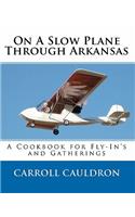 On A Slow Plane Through Arkansas: A Cookbook for Fly-In's and Gatherings