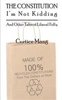 The Constitution - I'm Not Kidding and Other Tales of Liberal Folly