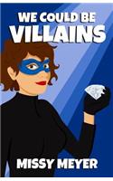 We Could Be Villains