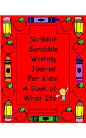 Scribble Scrabble Writing Journal for Kids: A Book of What Ifs