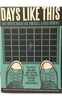 Days Like This - Good Writers on Bad Luck, Bum Deals & Other Torments