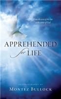 Apprehended for Life