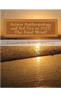 Action Anthropology and Sol Tax in 2012: The Final Word?